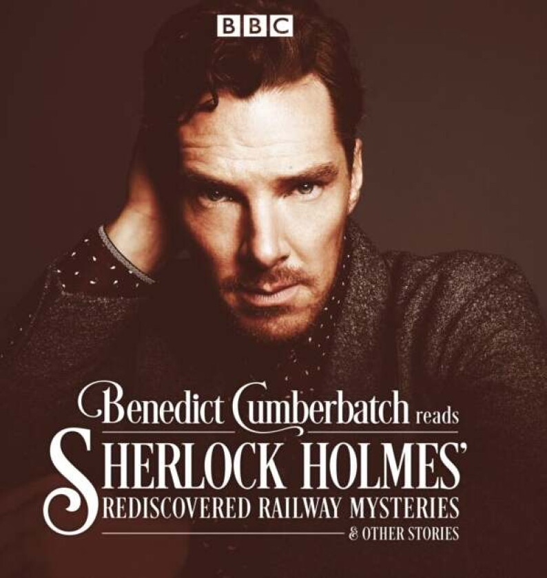 Benedict Cumberbatch Reads Sherlock Holmes' Rediscovered Railway Mysteries av John Taylor