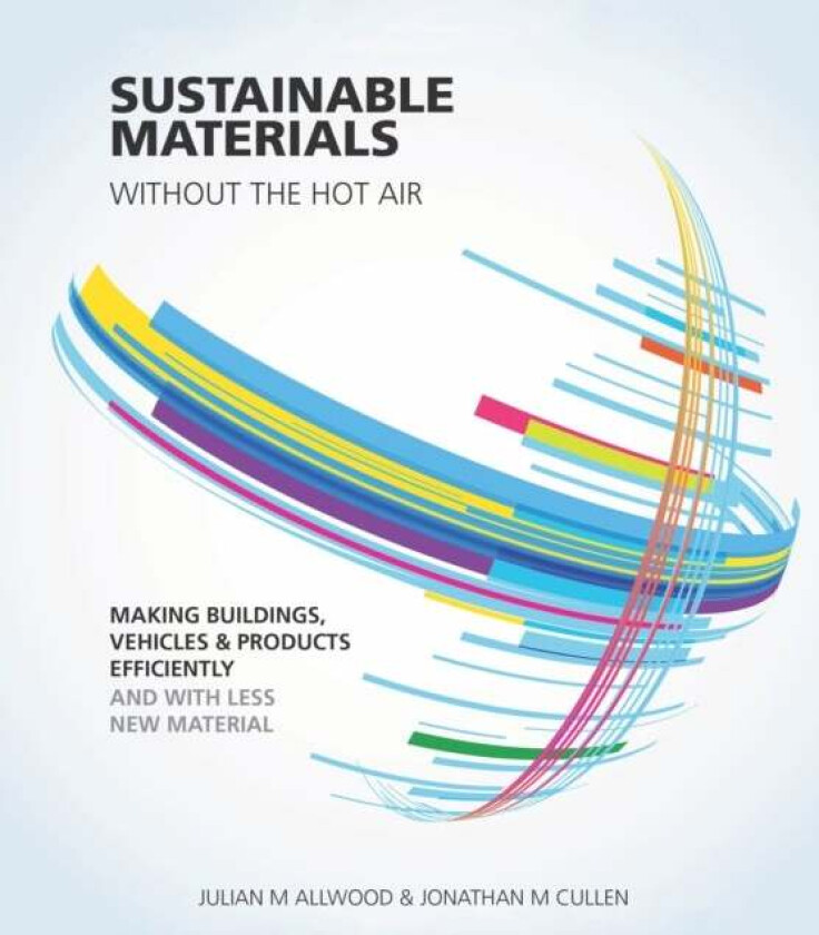 Sustainable Materials without the hot air av Julian Allwood, Jonathan Cullen