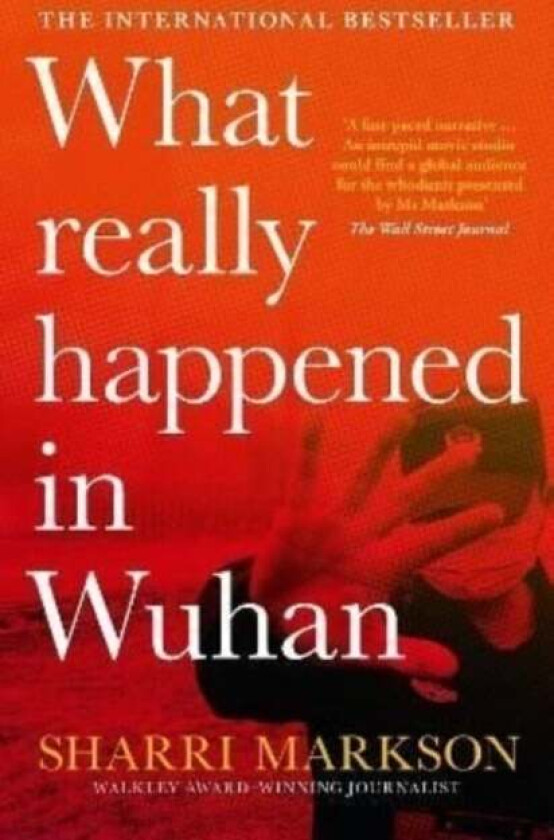 What Really Happened In Wuhan: A Virus Like No Other, Countless Infections, Millions of Deaths av Sharri Markson