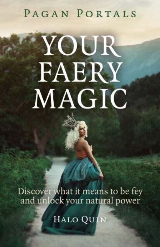 Pagan Portals ¿ Your Faery Magic ¿ Discover what it means to be fey and unlock your natural power av Halo Quin