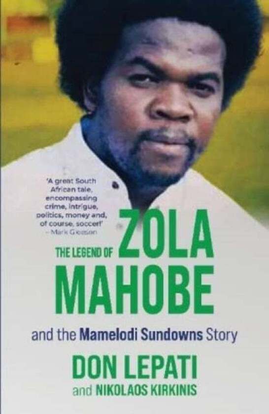 The Legend of Zola Mahobe And Mamelodi Sundowns Story av Don Lepati