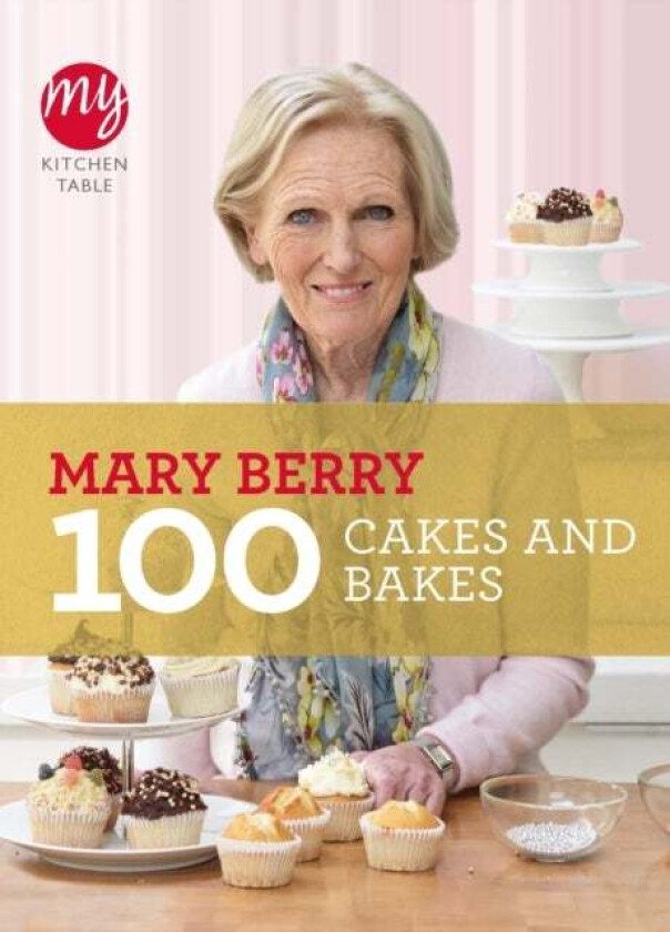 My Kitchen Table: 100 Cakes and Bakes av Mary Berry