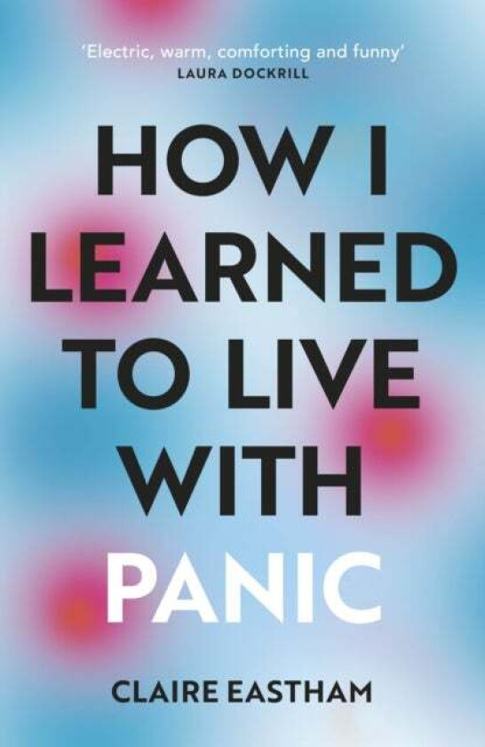 How I Learned to Live With Panic av Claire Eastham
