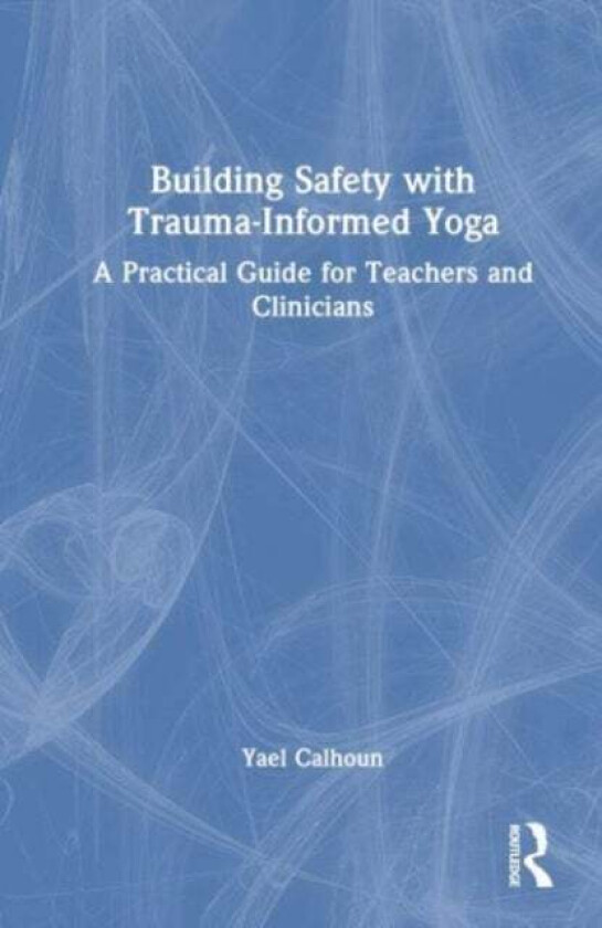 Building Safety With Trauma-Informed Yoga Av Yael (Greentree Yoga Utah Usa) Calhoun