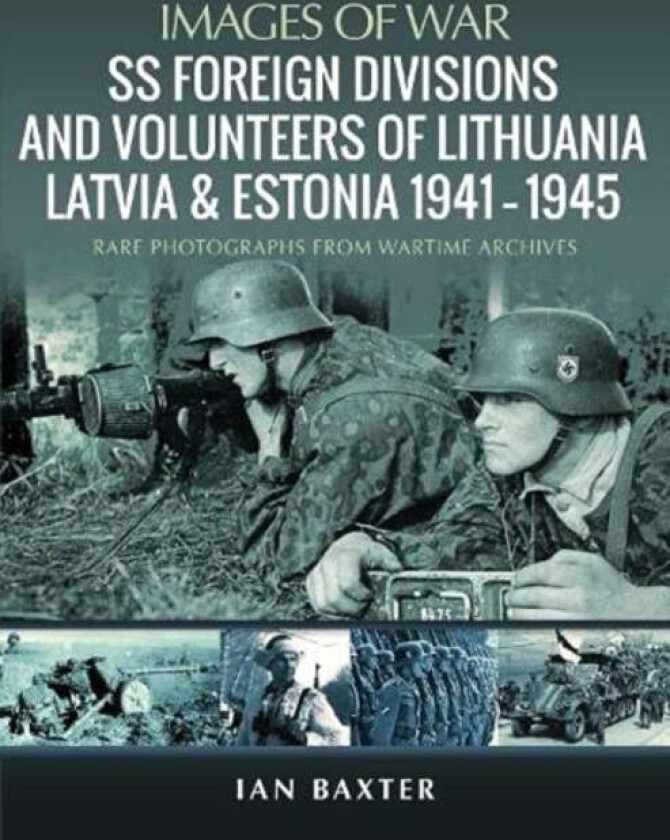 SS Foreign Divisions & Volunteers of Lithuania, Latvia and Estonia, 1941 1945 av Ian Baxter