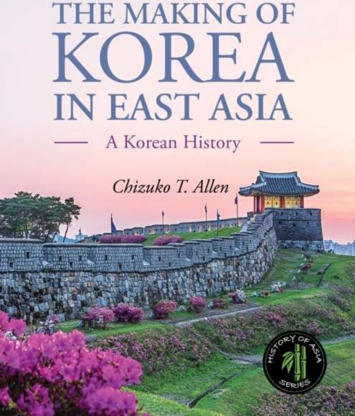 The Making of Korea in East Asia av Chizuko T. Allen