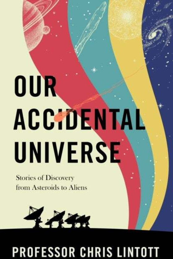Our Accidental Universe av Chris Lintott