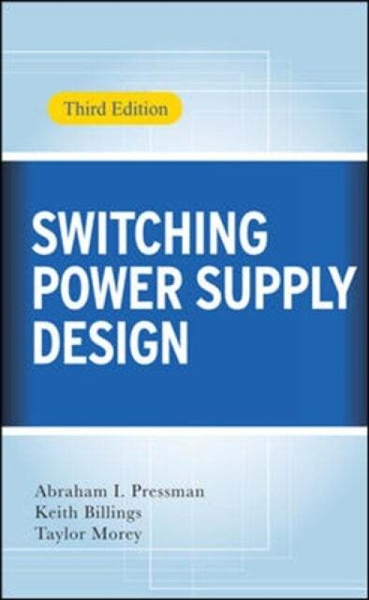 Switching Power Supply Design, 3rd Ed. av Abraham Pressman, Keith Billings, Taylor Morey