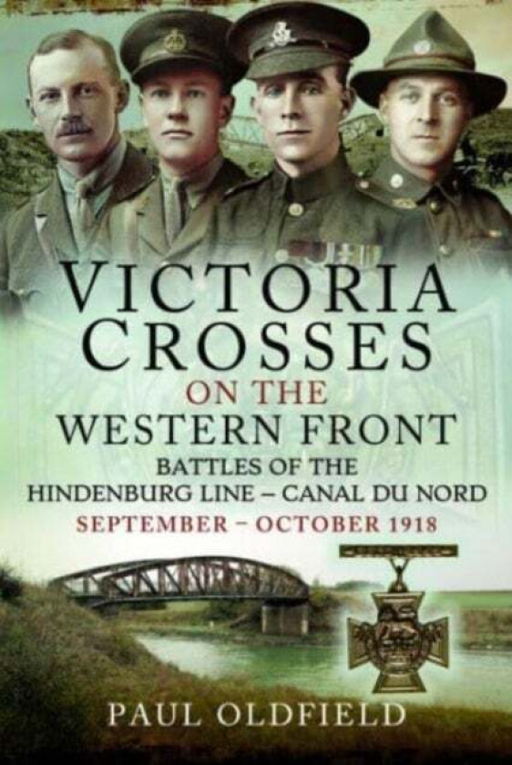 Victoria Crosses on the Western Front Battles of the Hindenburg Line Canal du Nord av Paul Oldfield