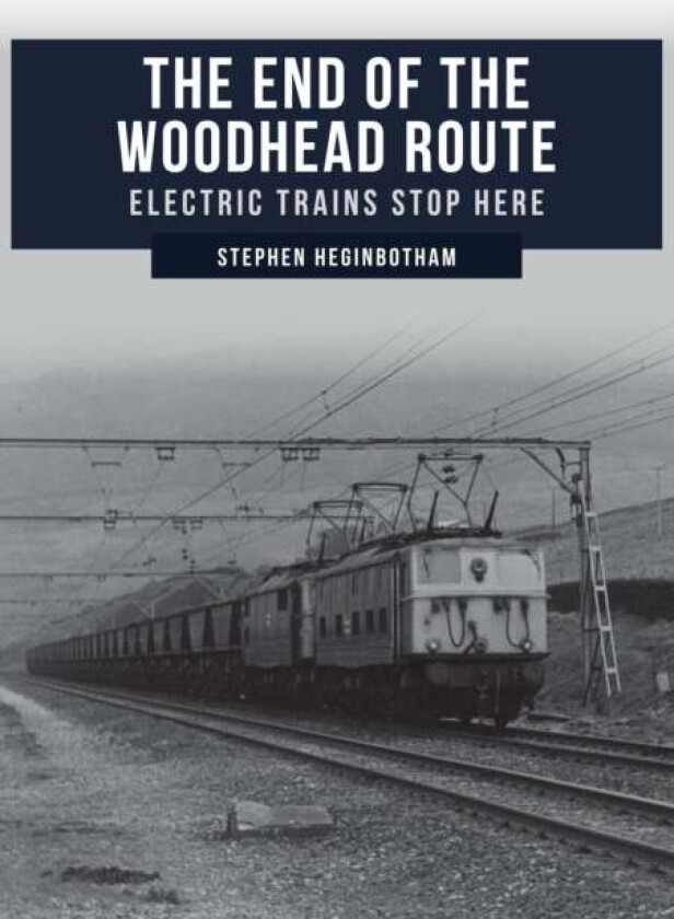 The End of the Woodhead Route av Stephen Heginbotham