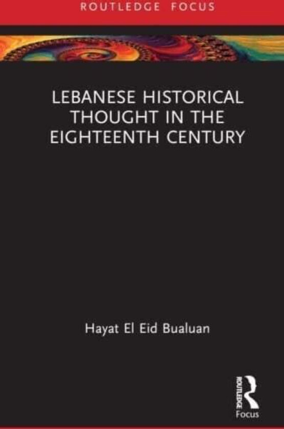Lebanese Historical Thought in the Eighteenth Century av Hayat El Eid (American University of Beirut Lebanon) Bualuan