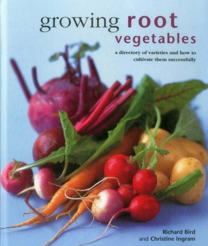 Growing Root Vegetables av Richard Bird, Christine Ingram