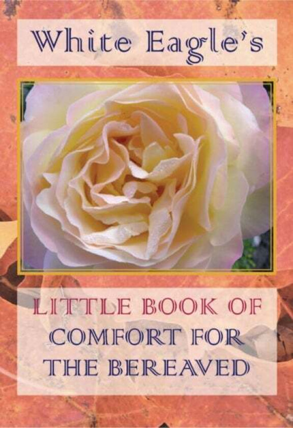 White Eagle's Little Book of Comfort for the Bereaved av White Eagle