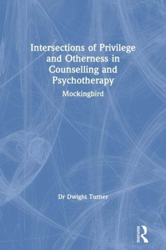Intersections of Privilege and Otherness in Counselling and Psychotherapy av Dwight (University of Brighton UK) Turner