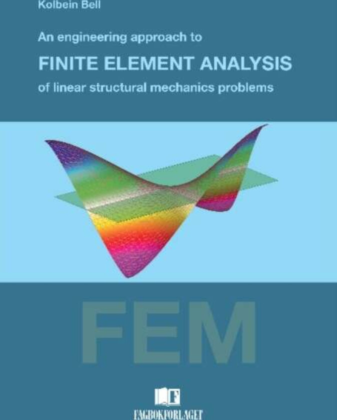 An engineering approach to finite element analysis of linear structural mechanics problems av Kolbein Bell