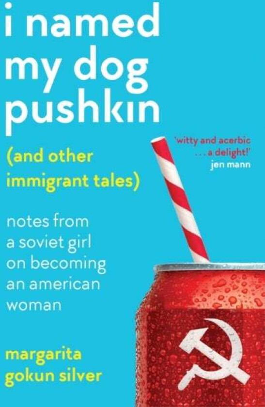 I Named My Dog Pushkin (And Other Immigrant Tales) av Margarita Gokun Silver