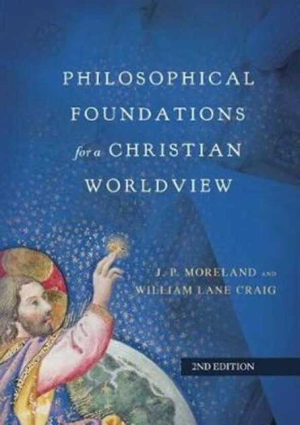 Philosophical Foundations for a Christian Worldview av J. P. Moreland, William Lane Craig