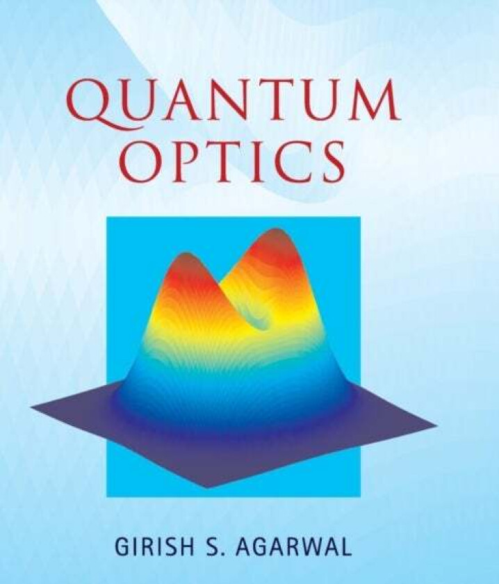 Quantum Optics av Girish S. (Oklahoma State University) Agarwal
