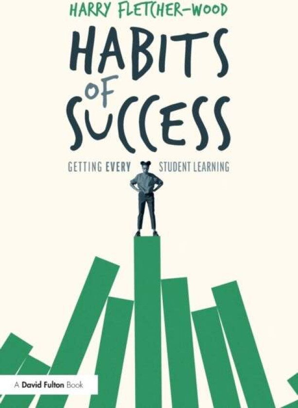 Habits of Success: Getting Every Student Learning av Harry (Institute for Teaching UK) Fletcher-Wood