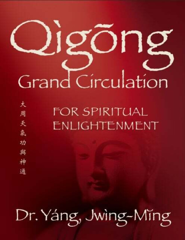 Qigong Grand Circulation For Spiritual Enlightenment av Jwing-Ming Yang