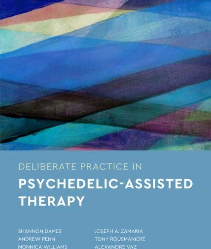 Deliberate Practice In Psychedelic-Assisted Therapy Av Shannon Dames, Andrew Penn, Monnica Williams, Joseph Zamaria, Tony Rousmaniere, Alexandre Vaz