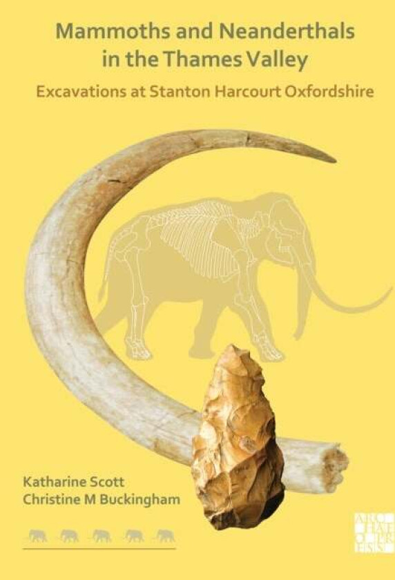 Mammoths and Neanderthals in the Thames Valley av Katharine (Emeritus Research Fellow St Cross College University of Oxford) Scott, Christine Buckingh