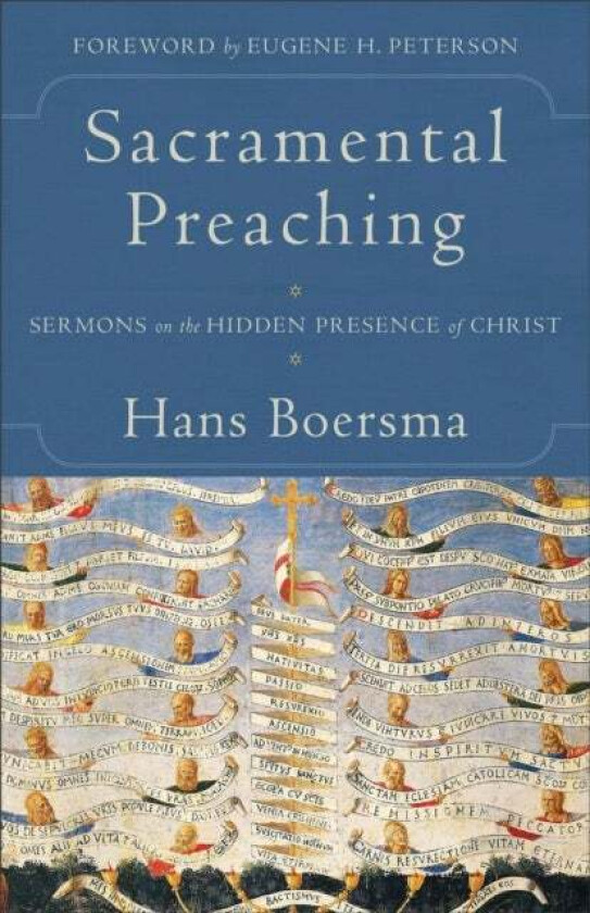 Sacramental Preaching ¿ Sermons on the Hidden Presence of Christ av Hans Boersma, Eugene Peterson