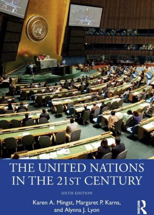 The United Nations in the 21st Century av Karen A. Mingst, Margaret P. Karns, Alynna J. Lyon