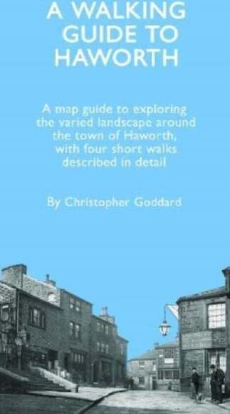 A Walking Guide to Haworth av Christopher Goddard