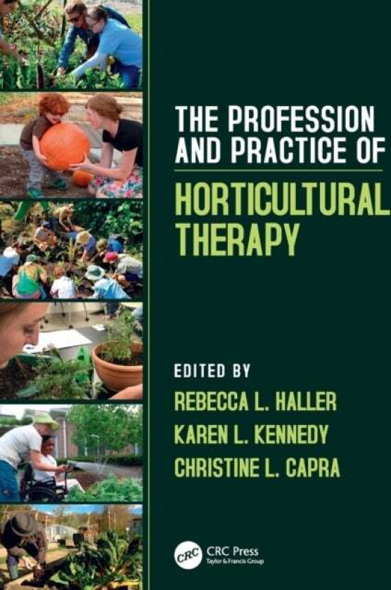 The Profession and Practice of Horticultural Therapy av Rebecca L. (Horticultural Therapy Institute Denver Colorado USA) Haller, Karen L. Kennedy, Chr