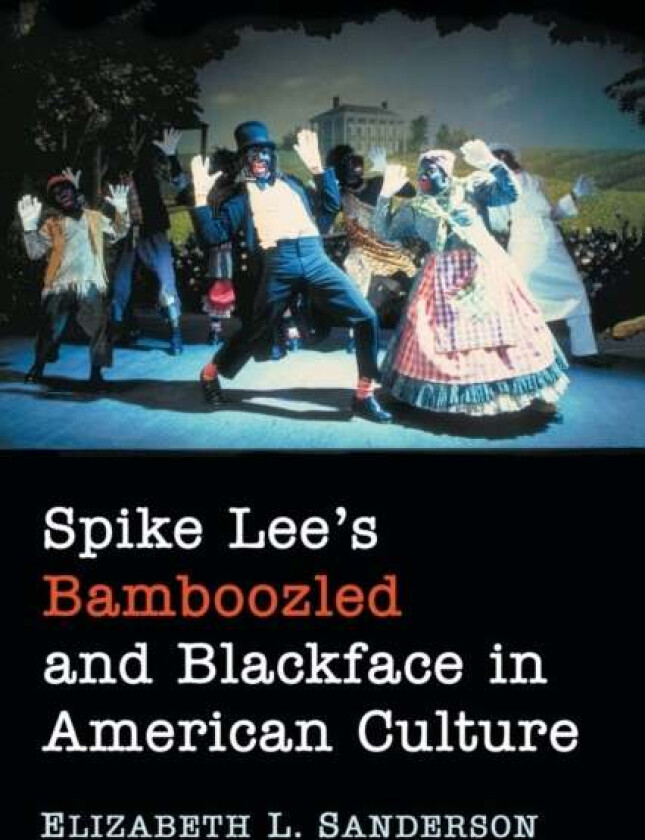 Spike Lee's Bamboozled and Blackface in American Culture av Elizabeth L. Sanderson