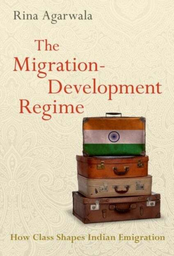 The Migration-Development Regime av Rina (Associate Professor Agarwala, Associate Professor Director of Undergraduate Studies, Johns Hopkins Universit