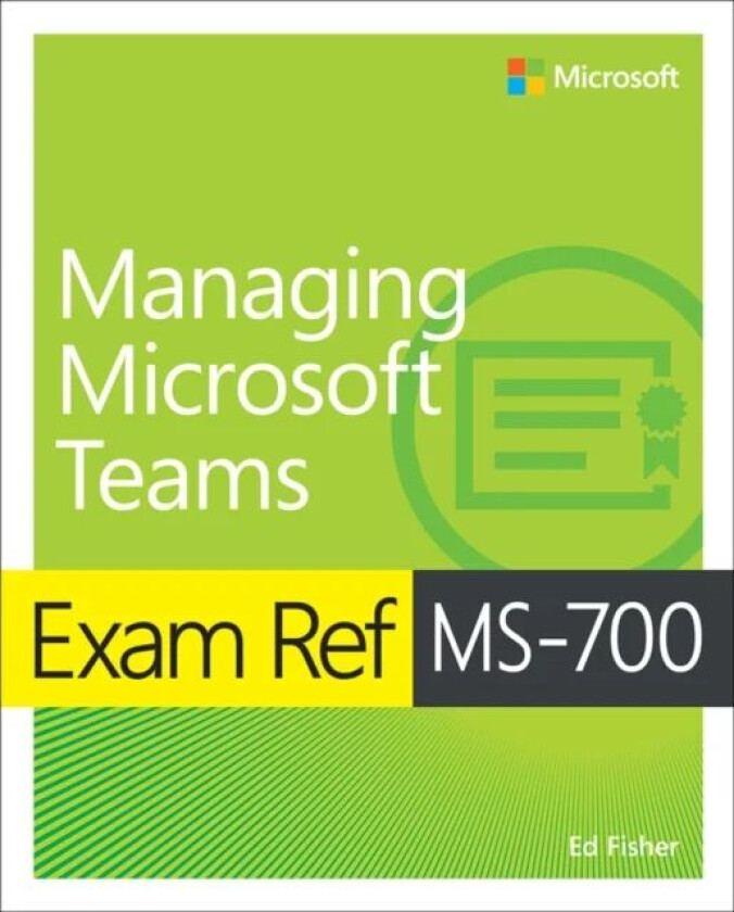 Exam Ref MS-700 Managing Microsoft Teams av Ed Fisher