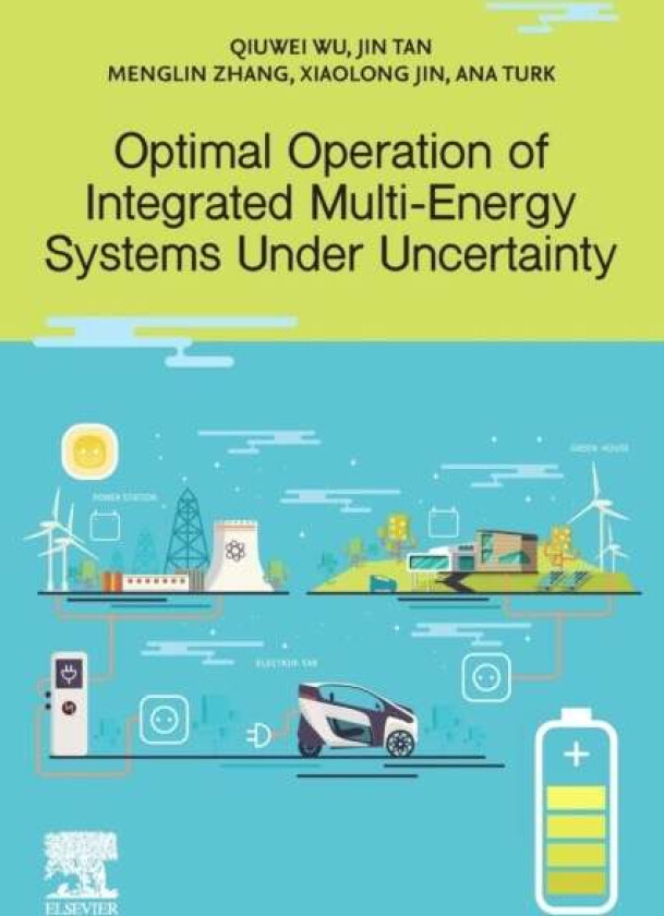 Optimal Operation of Integrated Multi-Energy Systems Under Uncertainty av Qiuwei (Associate Professor Technical University of Denmark Denmark) Wu, Jin