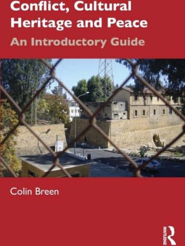 Conflict, Cultural Heritage and Peace av Colin (Associate Head of the School of Geography and Environmental Sciences at Ulster University Northern Ire