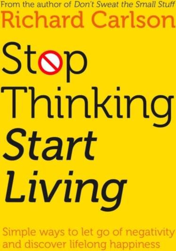 Stop Thinking, Start Living av Richard Carlson