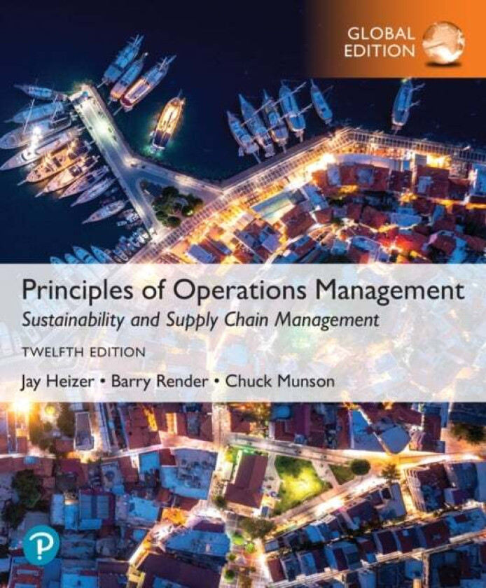 Principles of Operations Management: Sustainability and Supply Chain Management, Global Edition av Jay Heizer, Barry Render, Chuck Munson