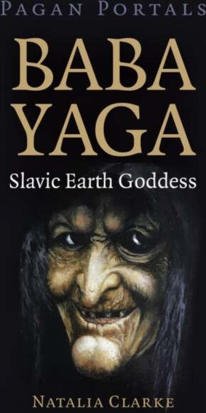 Pagan Portals - Baba Yaga, Slavic Earth Goddess av Natalia Clarke