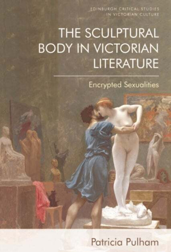 The Sculptural Body in Victorian Literature av Patricia Pulham