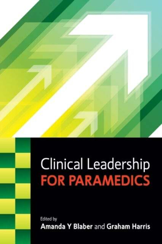 Clinical Leadership for Paramedics av Amanda Blaber, Graham Harris