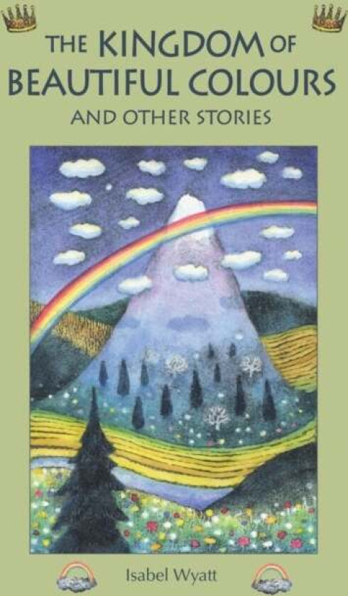 The Kingdom of Beautiful Colours and Other Stories av Isabel Wyatt