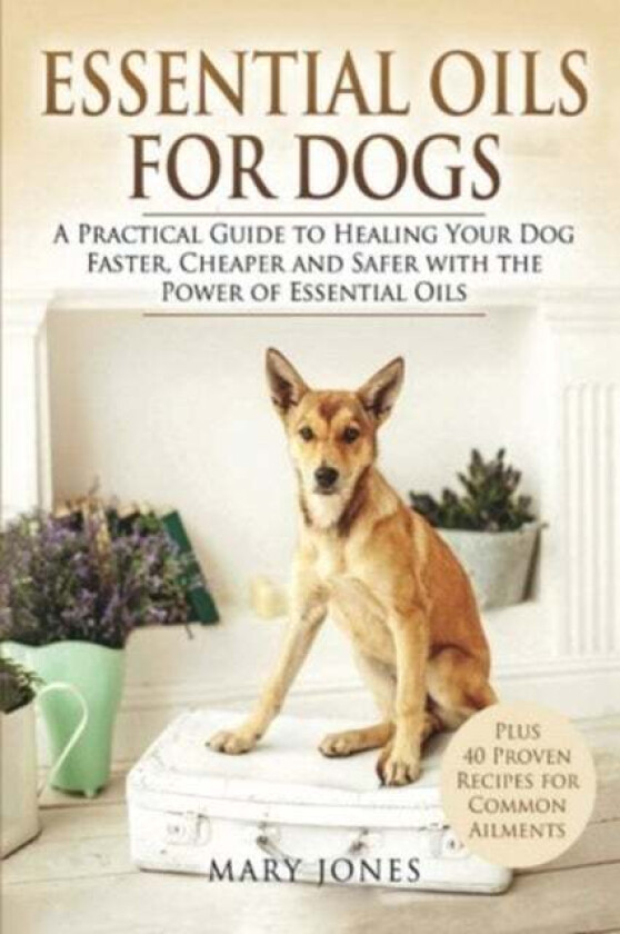 Essential Oils For Dogs av Mary Jones