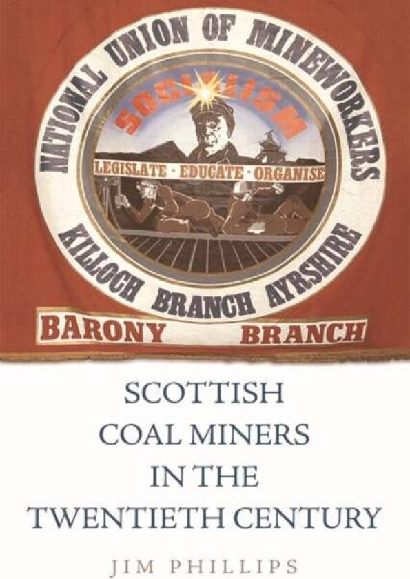 Scottish Coal Miners in the Twentieth Century av Jim Phillips