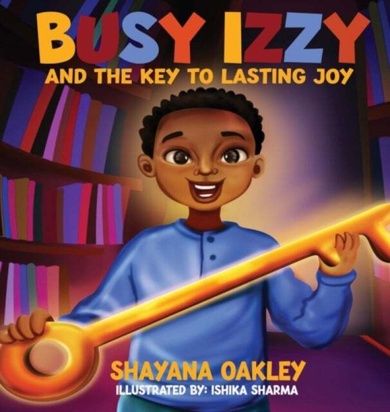 Busy Izzy And The Key To Lasting Joy Av Shayana Oakley