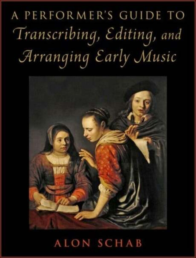 A Performer's Guide to Transcribing, Editing, and Arranging Early Music av Alon (Senior Lecturer in the Department of Music Senior Lecturer in th