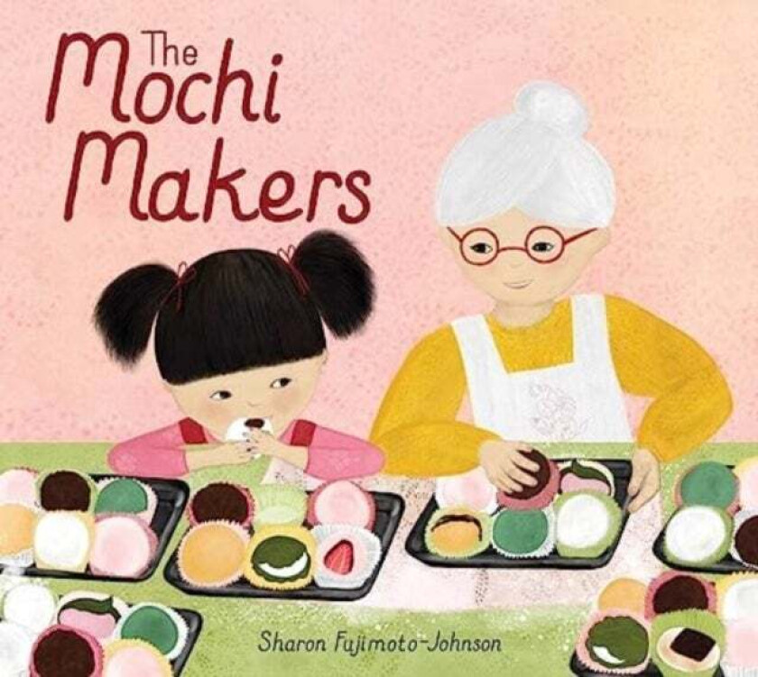 The Mochi Makers Av Sharon Fujimoto-Johnson