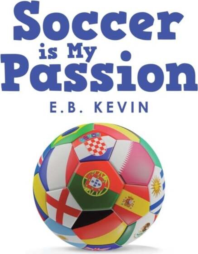 Soccer Is My Passion av E B Kevin
