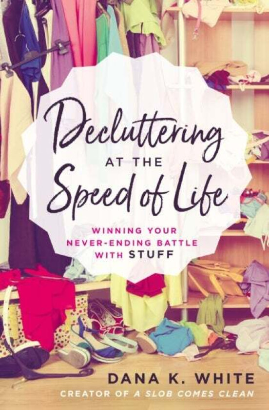 Decluttering at the Speed of Life av Dana K. White