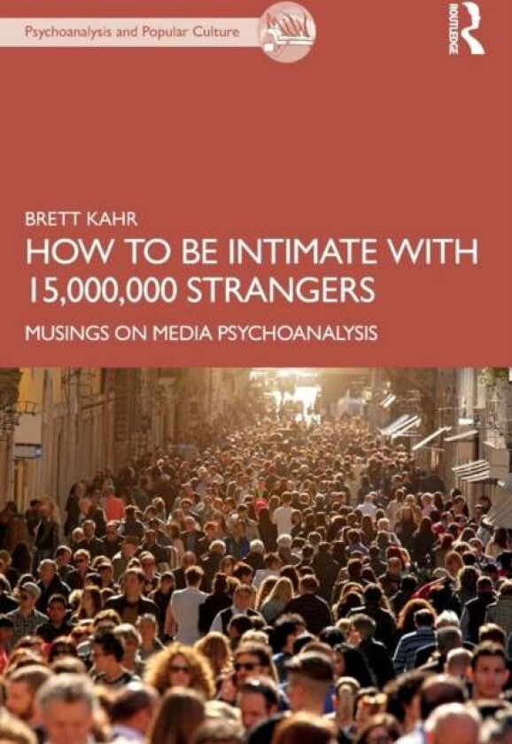 How to Be Intimate with 15,000,000 Strangers av Brett (Tavistock Institute of Medical Psychology UK) Kahr