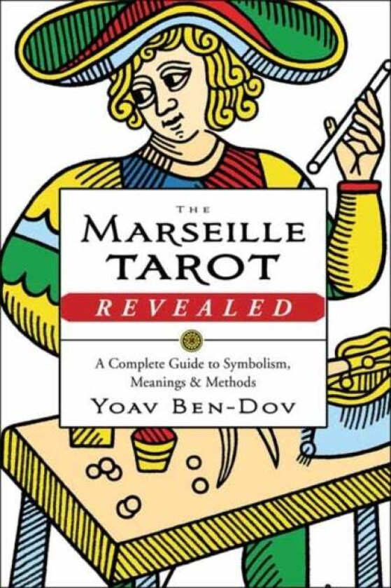 The Marseille Tarot Revealed av Yoav Ben-Dov